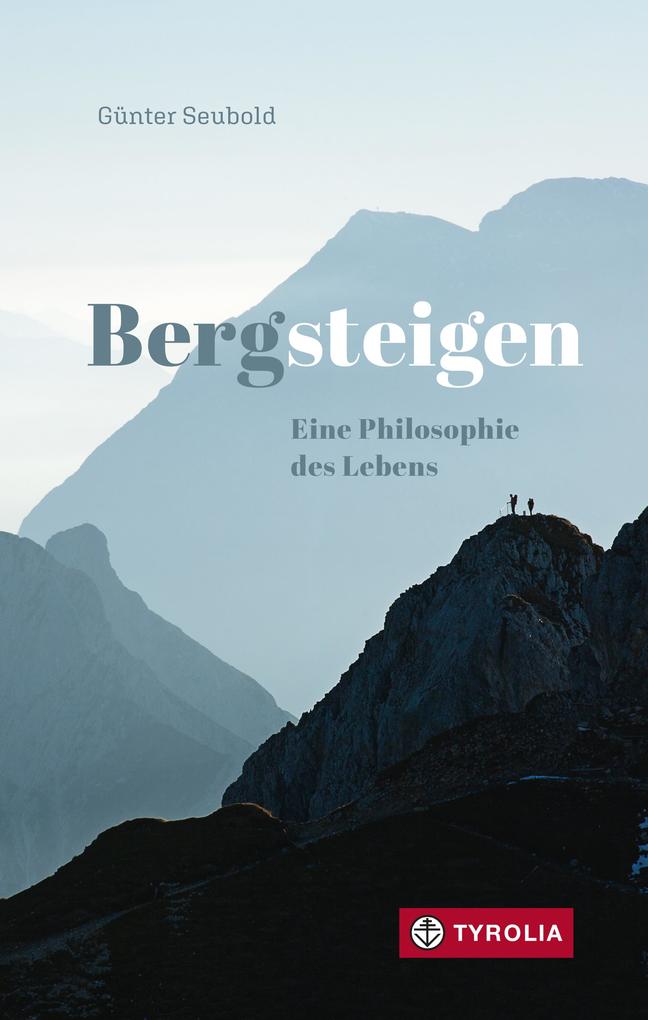 Bergsteigen - Eine Philosophie des Lebens