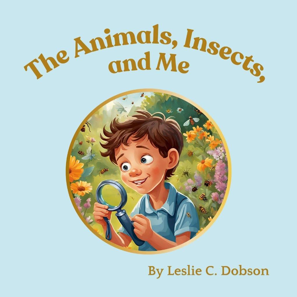 The Animals Insects and Me