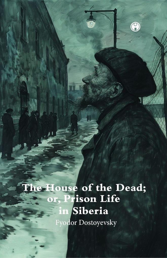 The House of theDead; or Prison Life in Siberia.