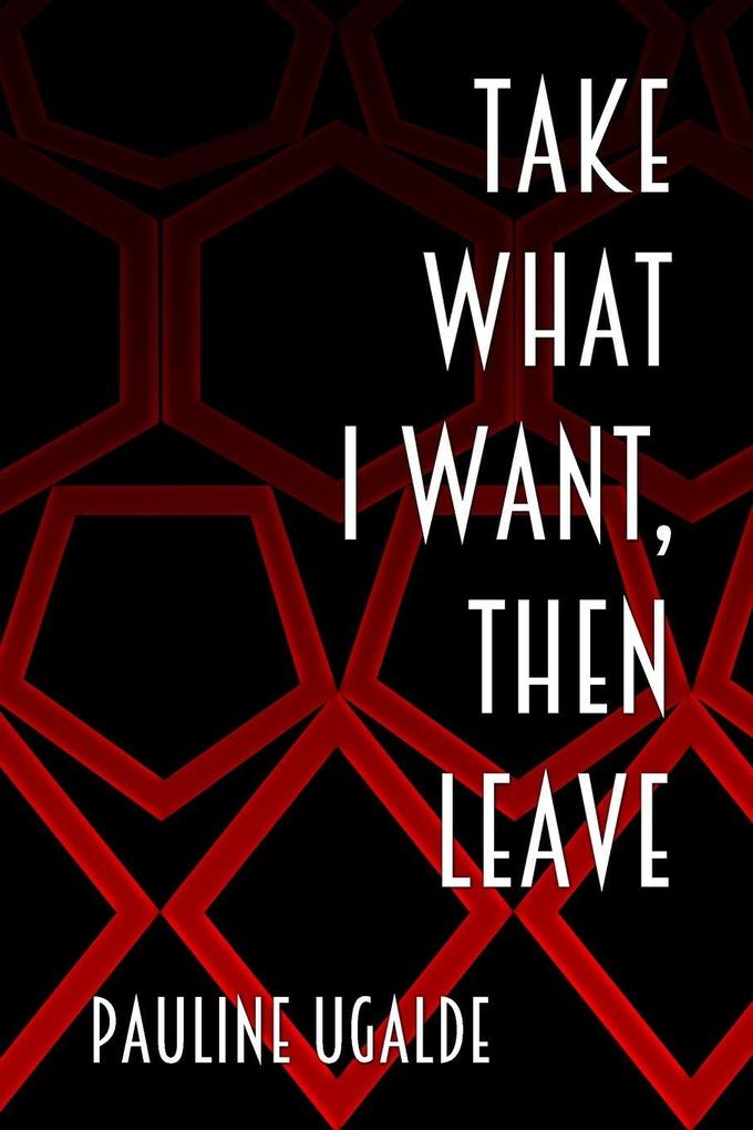Take What I Want Then Leave