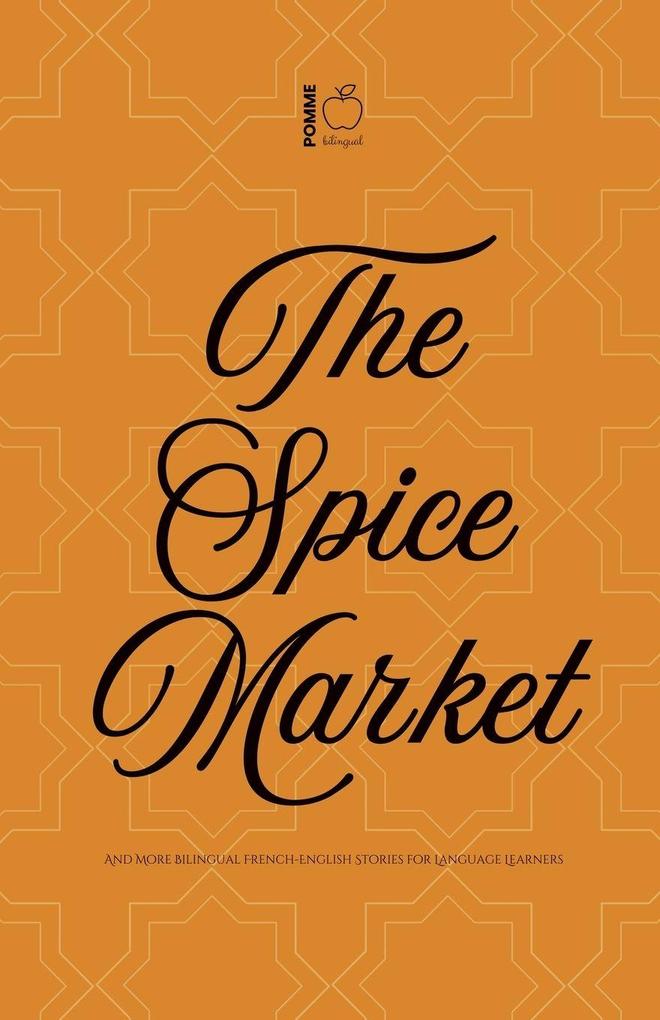 The Spice Market And More Bilingual French-English Stories for Language Learners