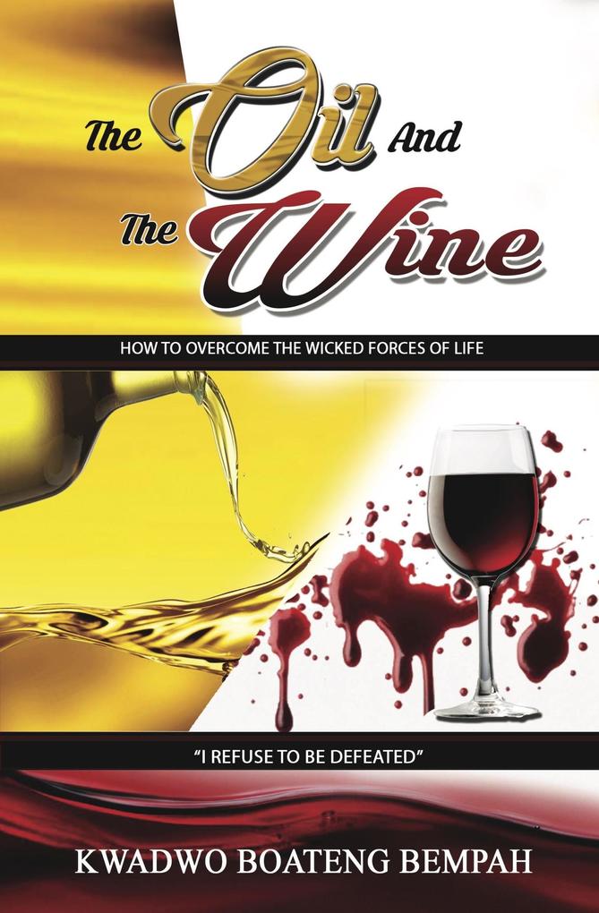 The oil and the Wine: How to Overcome the Wicked Forces of Life