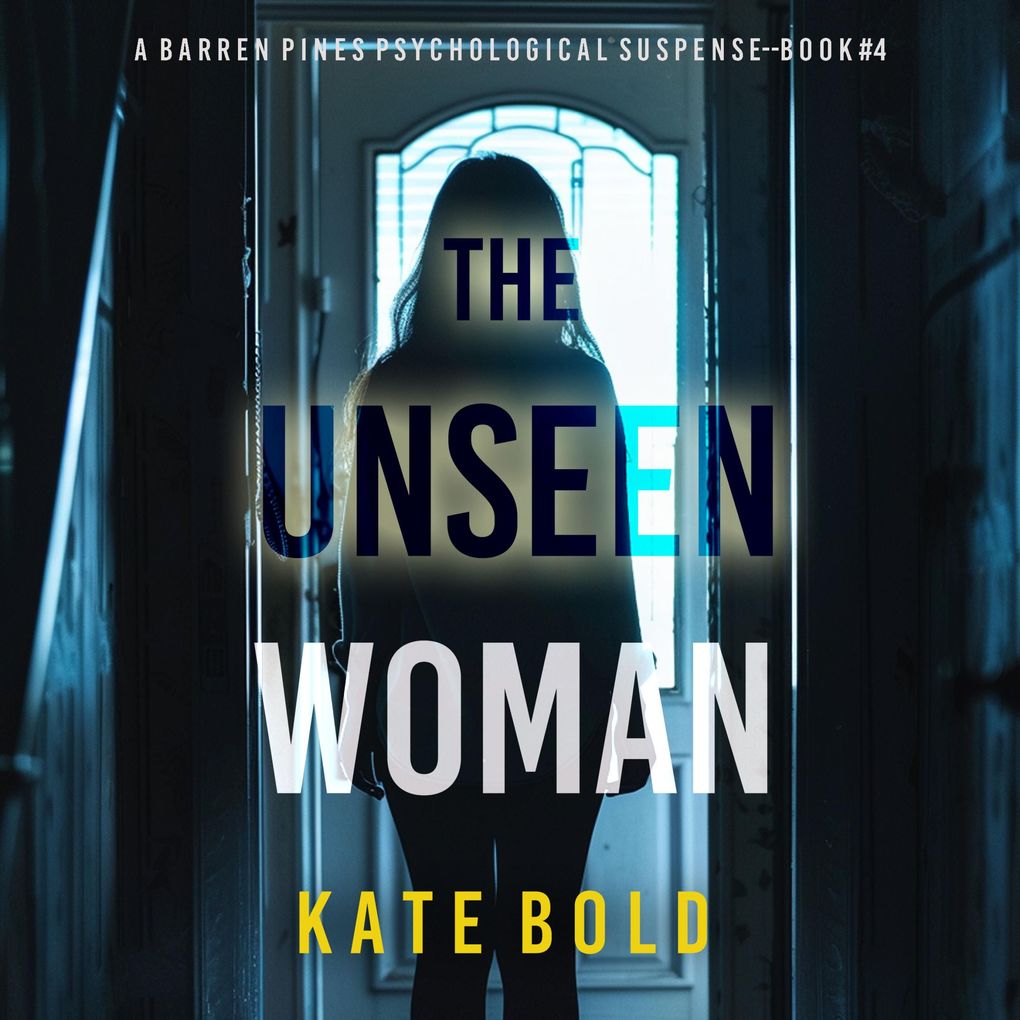 The Unseen Woman (A Barren Pines Psychological SuspenseBook #4): An absolutely engrossing psychological thriller packed with twists you'll never see coming