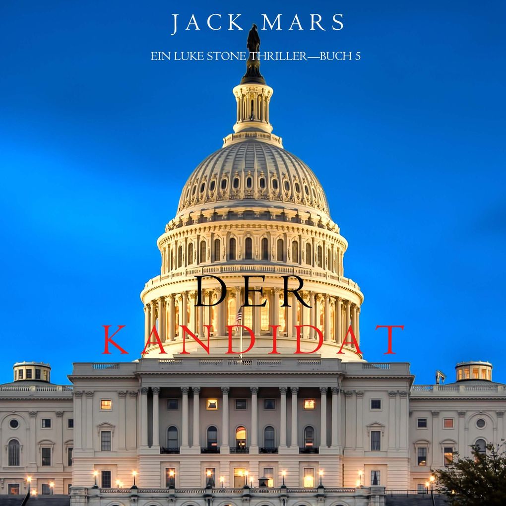 Der Kandidat (Ein Luke Stone ThrillerBuch 5)