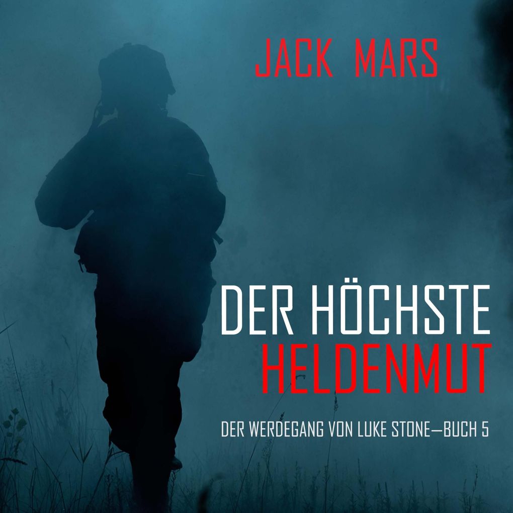 Der Höchste Heldenmut: Der Werdegang von Luke Stone Buch 5 (ein Action Thriller)