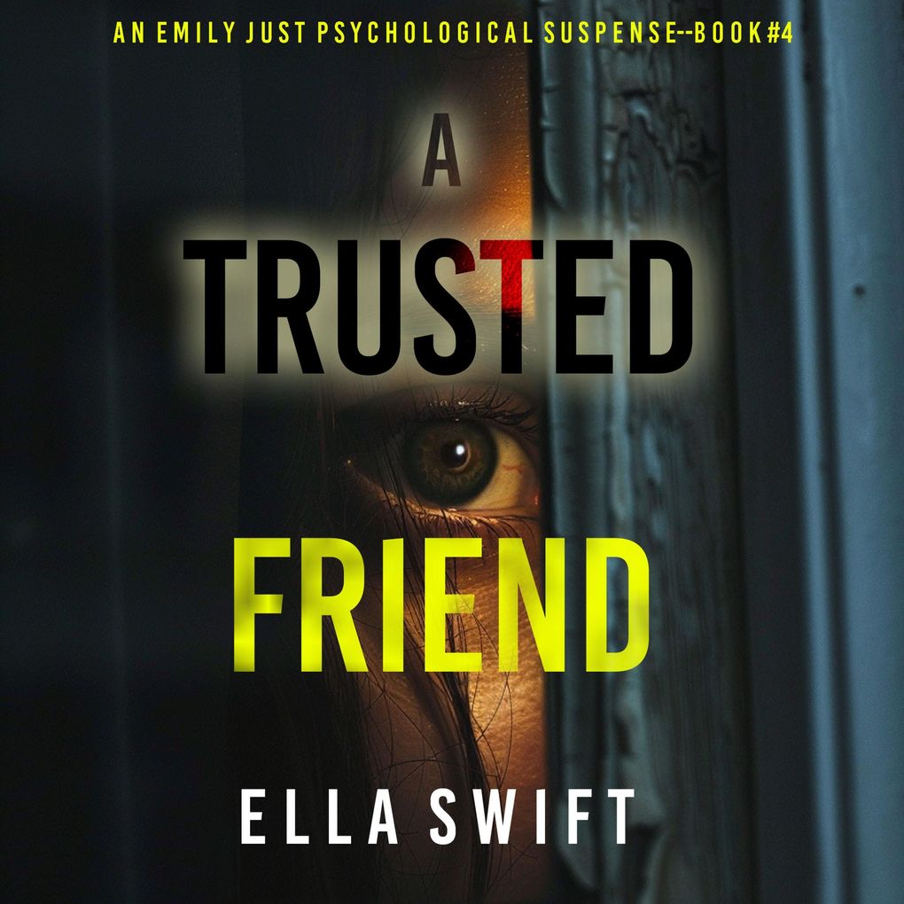 A Trusted Friend (An Emily Just Psychological ThrillerBook Four) A positively astonishing psychological thriller filled with twists