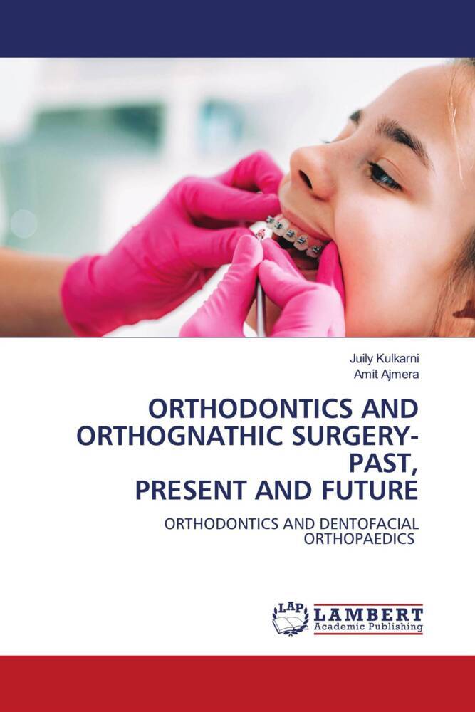 ORTHODONTICS AND ORTHOGNATHIC SURGERY-PAST PRESENT AND FUTURE