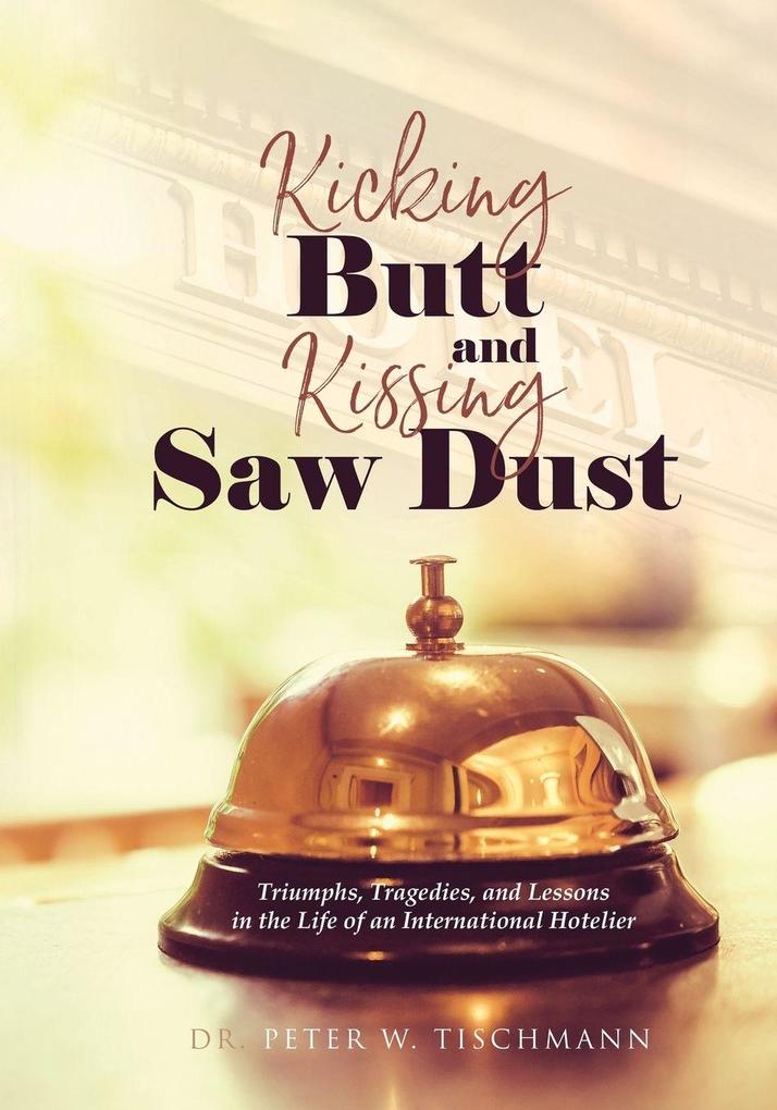 Kicking Butt and Kissing Saw Dust