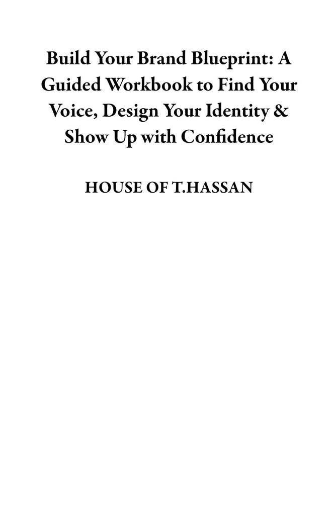 Build Your Brand Blueprint: A Guided Workbook to Find Your Voice Design Your Identity & Show Up with Confidence