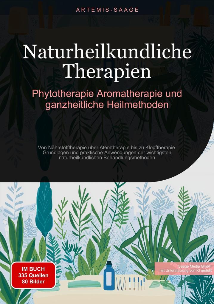 Naturheilkundliche Therapien: Phytotherapie Aromatherapie und ganzheitliche Heilmethoden