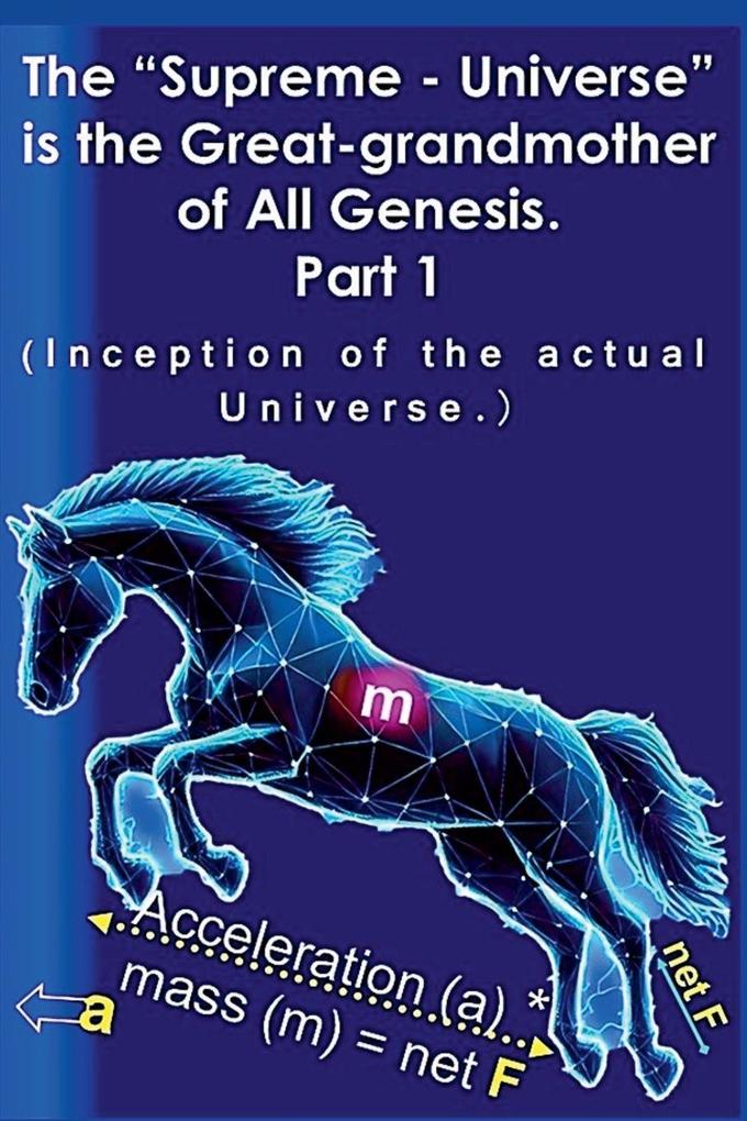 The 'Supreme - Universe' is the Great-grandmother of All Genesis Part 1