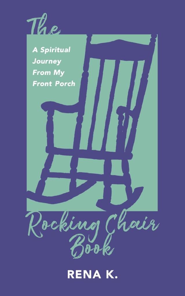 The Rocking Chair Book A Spiritual Journey From My Front Porch