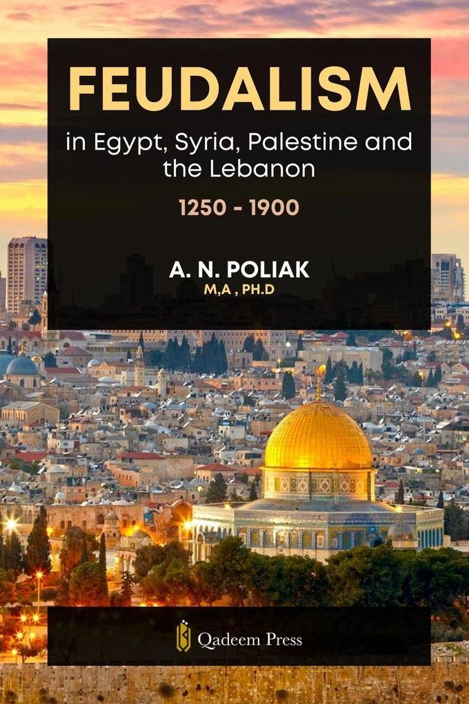 Feudalism in Egypt Syria Palestine and the Lebanon 1250 - 1900