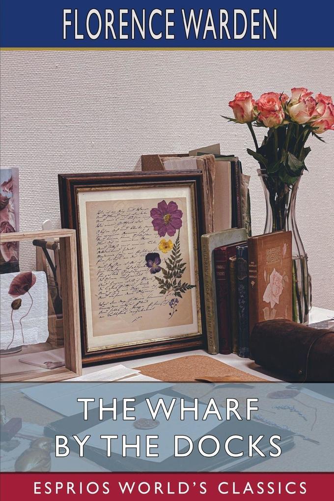 The Wharf by the Docks (Esprios Classics)