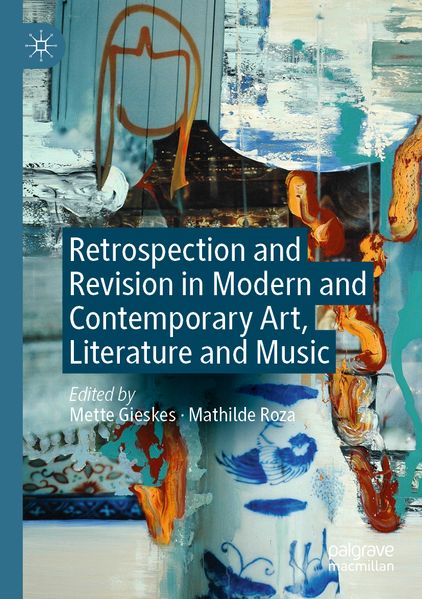 Retrospection and Revision in Modern and Contemporary Art Literature and Music