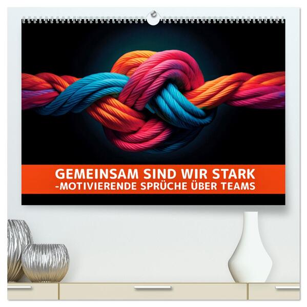Gemeinsam sind wir stark - motivierende Sprüche über Teams (hochwertiger Premium Wandkalender 2026 DIN A2 quer) Kunstdruck in Hochglanz