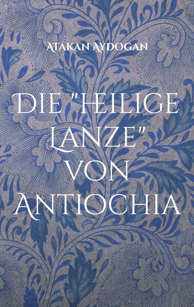Die 'heilige Lanze' von Antiochia