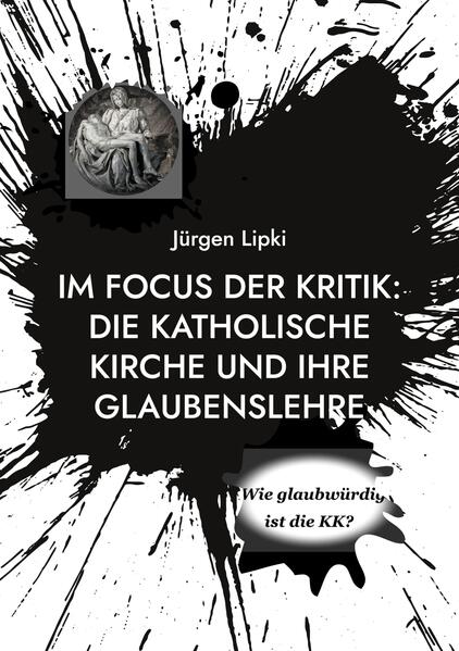Im Focus der Kritik: Die Katholische Kirche und ihre Glaubenslehre