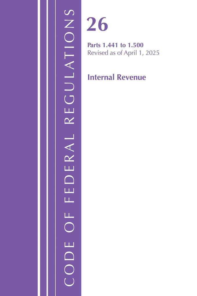 Code of Federal Regulations Title 26 Internal Rev 1.441-1.500 Revised as of April 1 2025