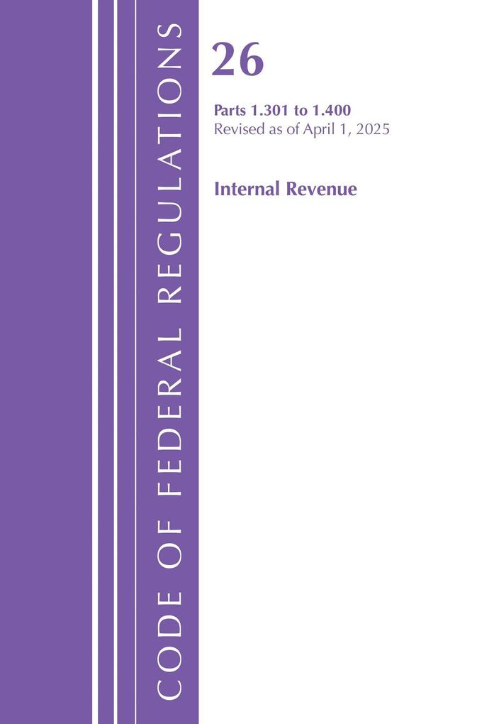 Code of Federal Regulations Title 26 Internal Rev 1.301-1.400 Revised as of April 1 2025