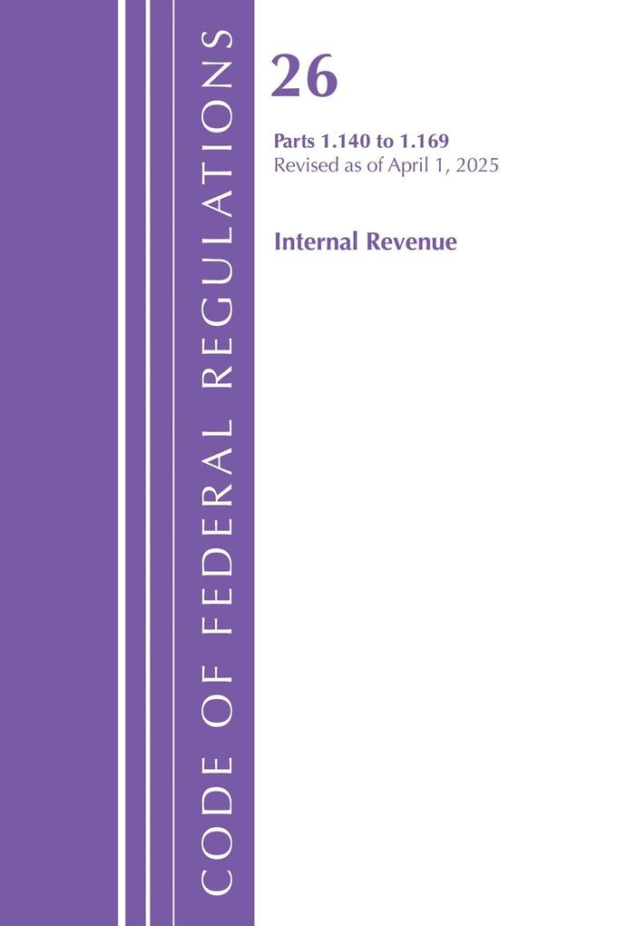 Code of Federal Regulations Title 26 Internal Rev 1.140-1.169 Revised as of April 1 2025