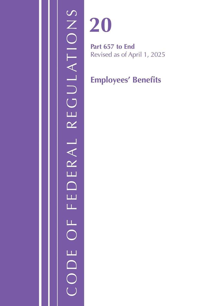 Code of Federal Regulations Title 20 Employees' Benefits 657 - END Revised as of April 1 2025
