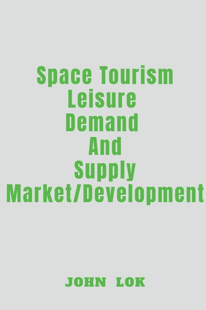 Space Tourism Leisure Demand And Supply Market Development