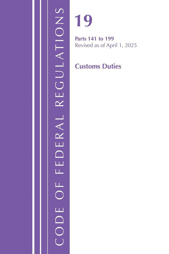 Code of Federal Regulations Title 19 Customs Duties 141 - 199 Revised as of April 1 2025