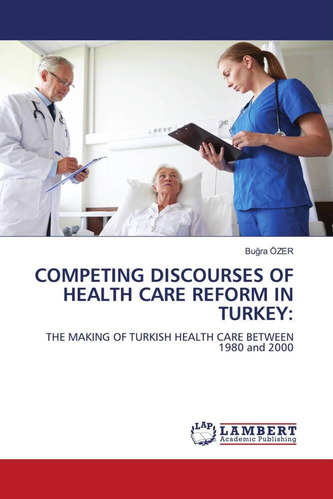 COMPETING DISCOURSES OF HEALTH CARE REFORM IN TURKEY: