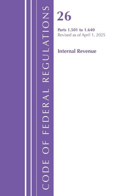 Code of Federal Regulations Title 26 Internal Rev 1.501-1.640 Revised as of April 1 2025