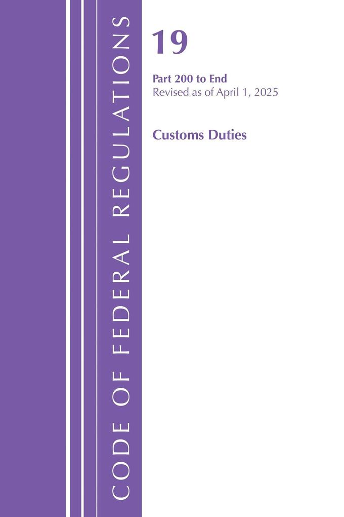 Code of Federal Regulations Title 19 Customs Duties 200 - End Revised as of April 1 2025