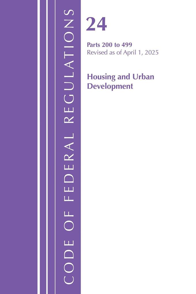 Code of Federal Regulations Title 24 Housing Urban Dev 200-499 Revised as of April 1 2025
