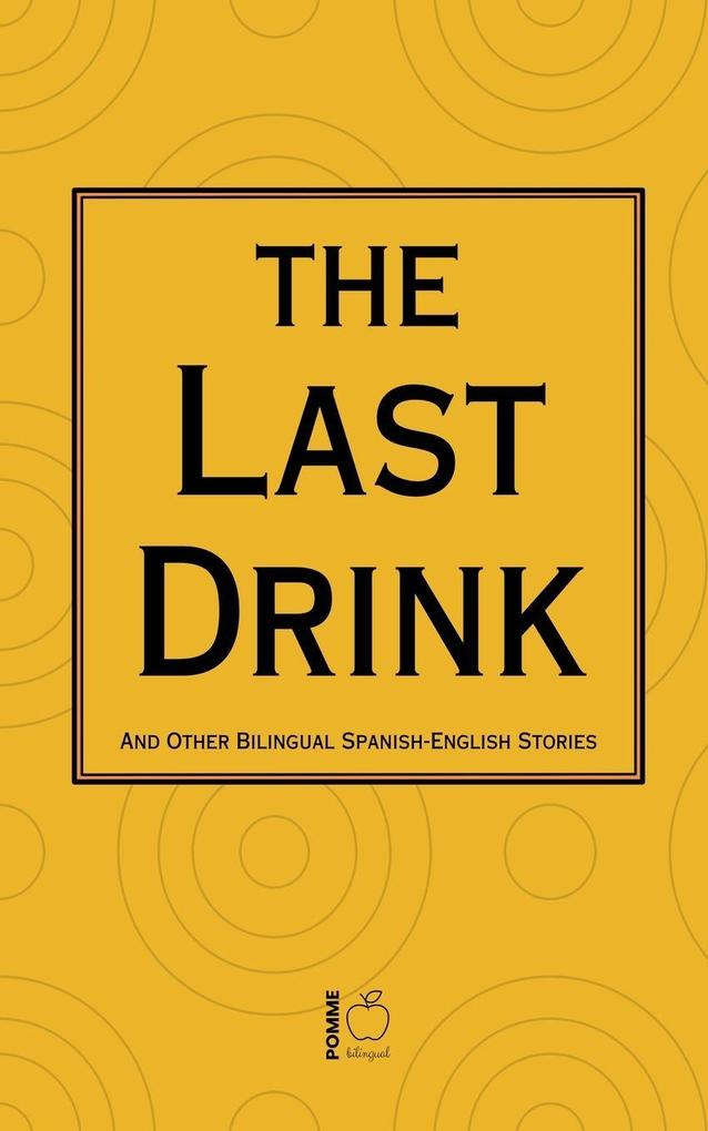 The Last Drink And Other Bilingual Spanish-English Stories