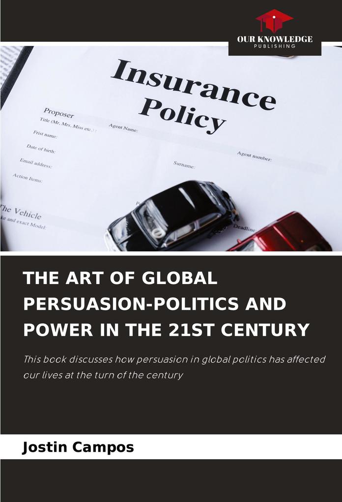 THE ART OF GLOBAL PERSUASION-POLITICS AND POWER IN THE 21ST CENTURY