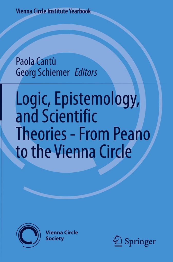 Logic Epistemology and Scientific Theories - From Peano to the Vienna Circle