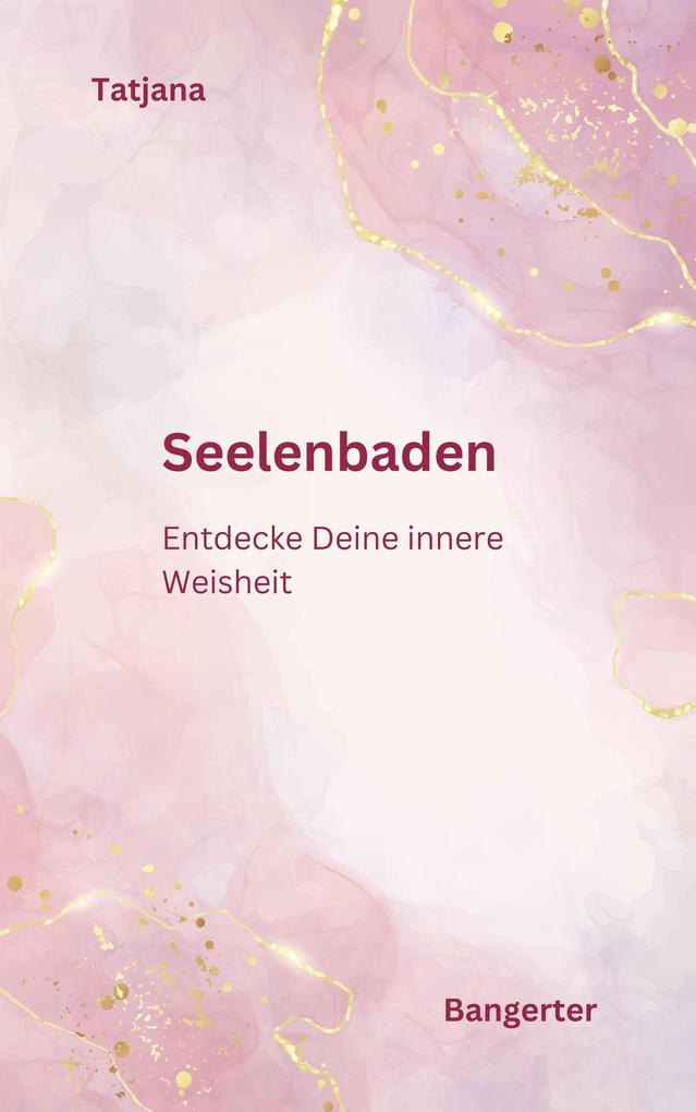 Seelenbaden - Kommuniziere mit Deiner Seele und lerne das Inspirative Schreiben.