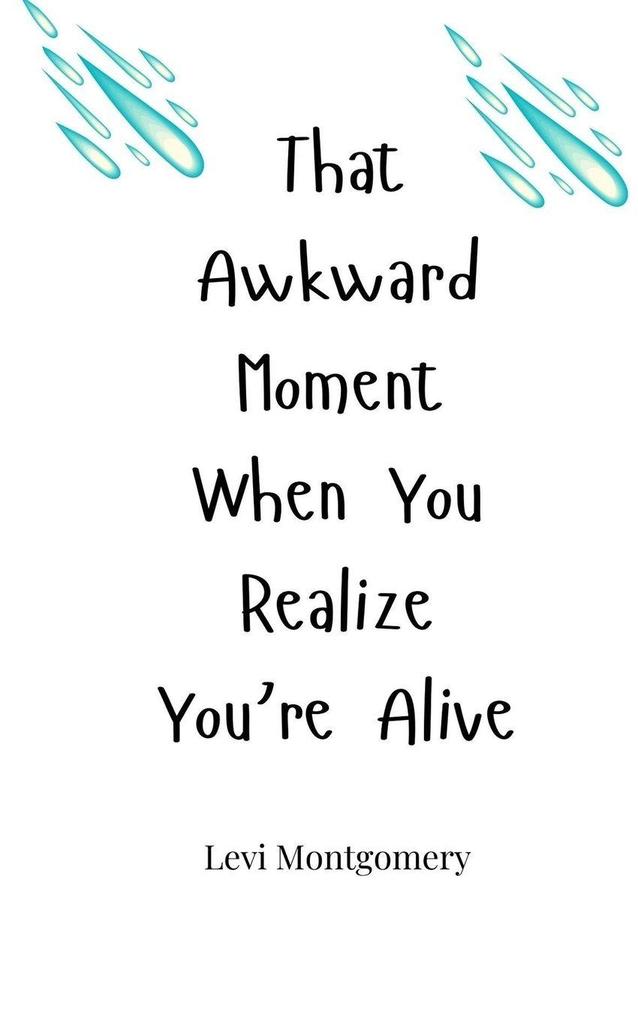 That Awkward Moment When You Realize You're Alive
