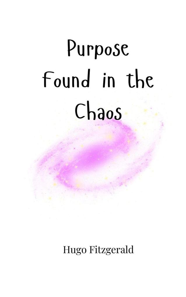 Purpose Found in the Chaos