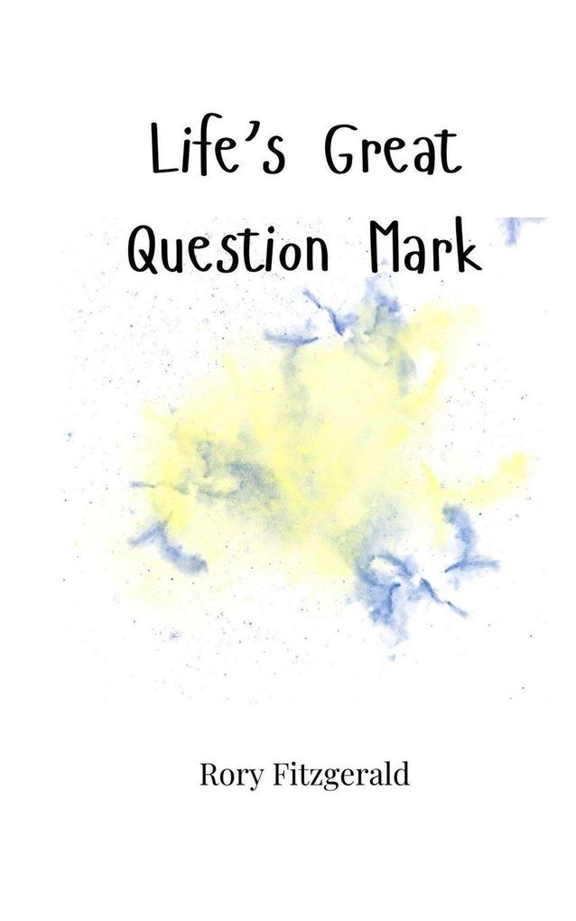 Life's Great Question Mark