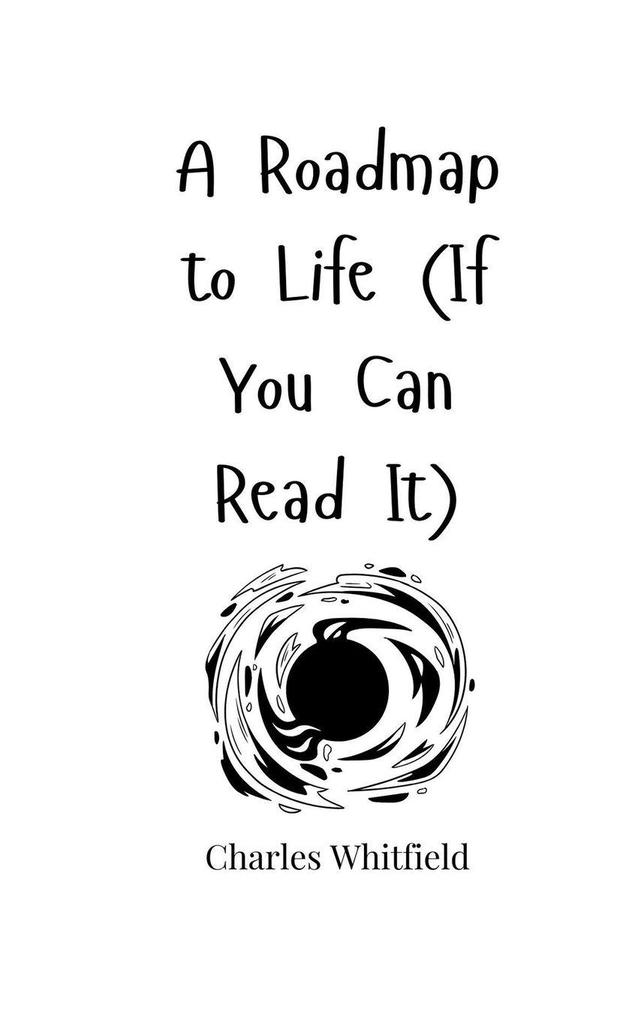 A Roadmap to Life (If You Can Read It)