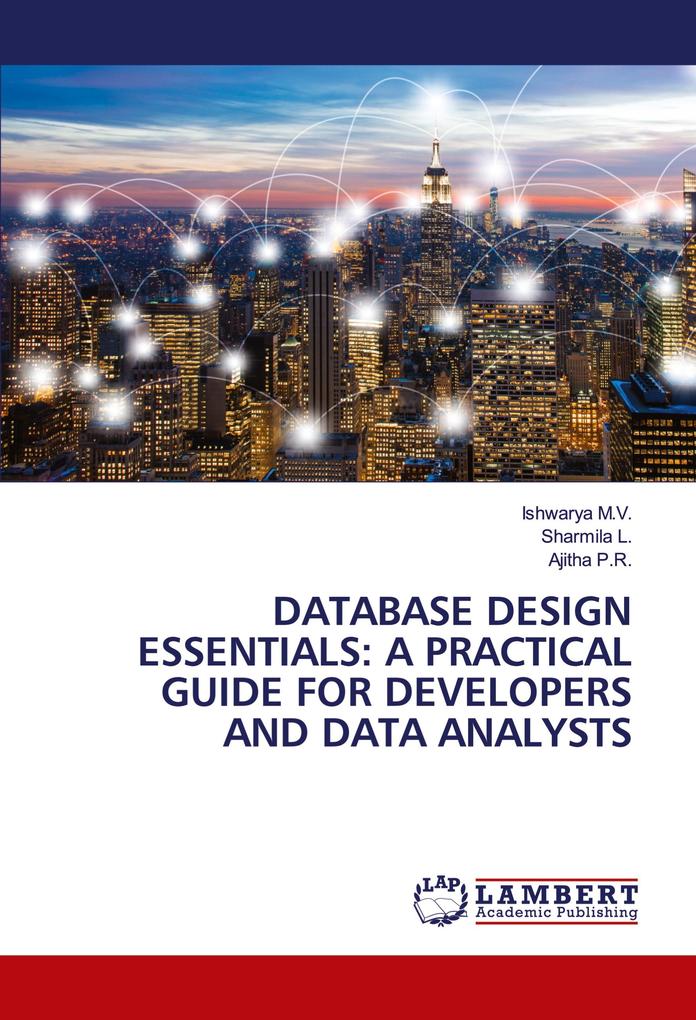 DATABASE DESIGN ESSENTIALS: A PRACTICAL GUIDE FOR DEVELOPERS AND DATA ANALYSTS