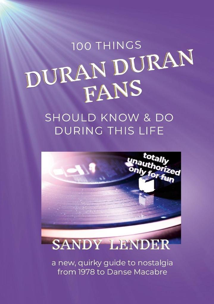 100 Things Duran Duran Fans Should Know & Do During This Life