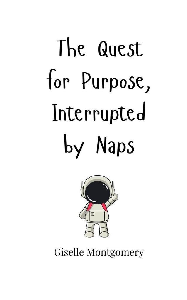 The Quest for Purpose Interrupted by Naps
