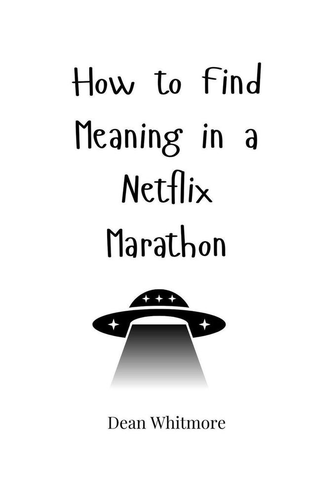 How to Find Meaning in a Netflix Marathon