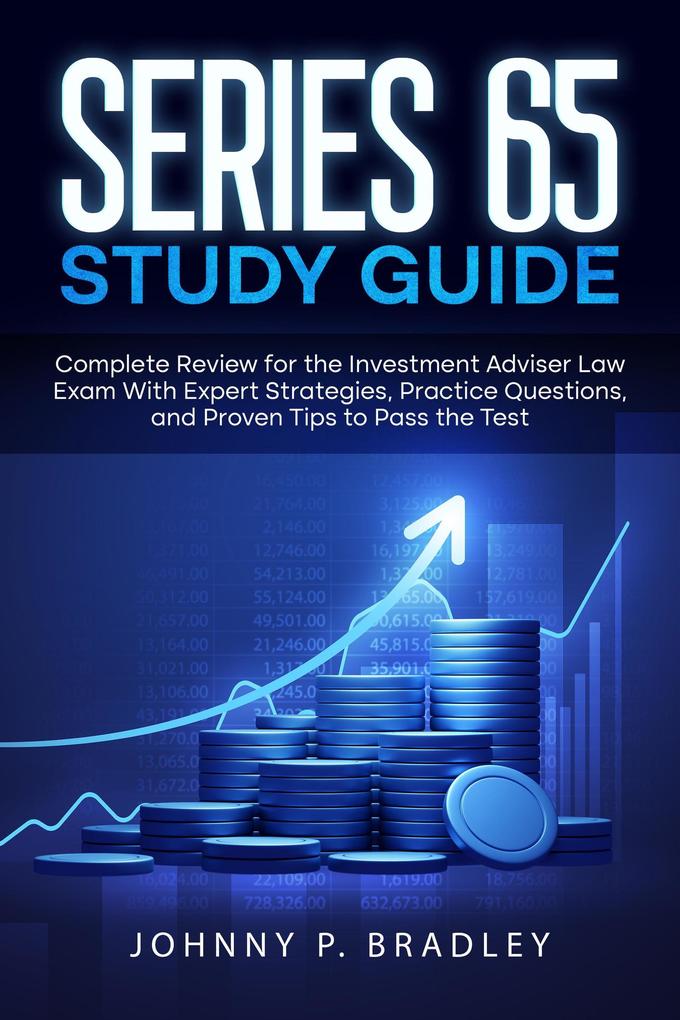 Series 65 Study Guide Complete Review for the Investment Adviser Law Exam With Expert Strategies Practice Questions and Proven Tips to Pass the Test
