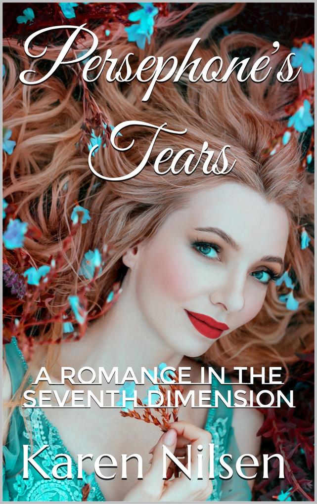 Persephone's Tears: A Romance in the Seventh Dimension