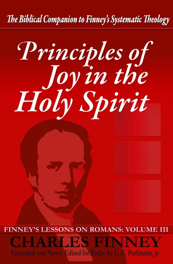 Principles of Joy in the Holy Spirit Finney's Lessons on Romans Volume III Expanded E-Book Edition