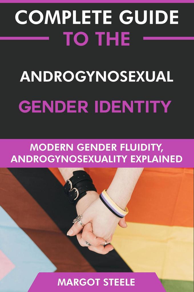 Complete Guide to the Androgynosexual Gender Identity: Modern Gender Fluidity Androgynosexuality Explained