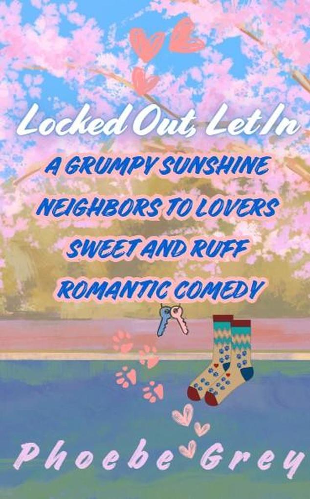 Locked Out Let In: A Grumpy Sunshine Neighbors to Lovers Sweet and Ruff Romantic Comedy