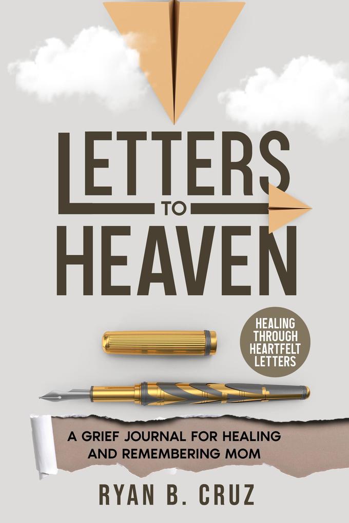 Letters To Heaven: A Grief Journal for Healing and Remembering Mom | Healing Through Heartfelt Letters (Letters To Heaven Series #1)